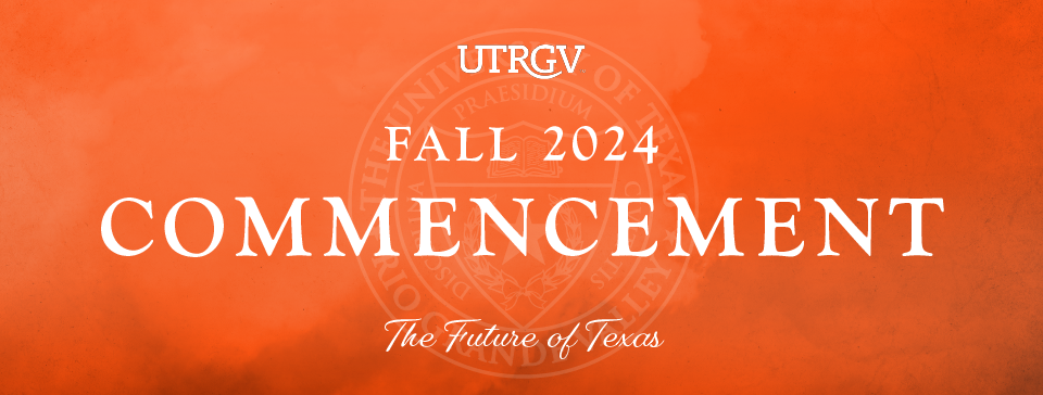 UTRGV Fall 2024 Commencement | The Future of Texas